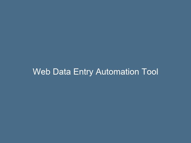 Web Data Entry Automation Tool